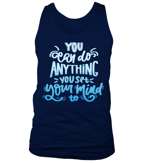 you can do anything you set your mind to Tank Top Unisex