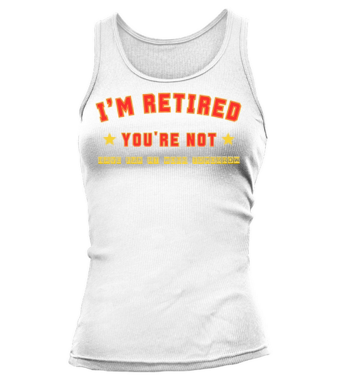 Im Retired Youre Not Funny Retirement Men Women Tank top Woman