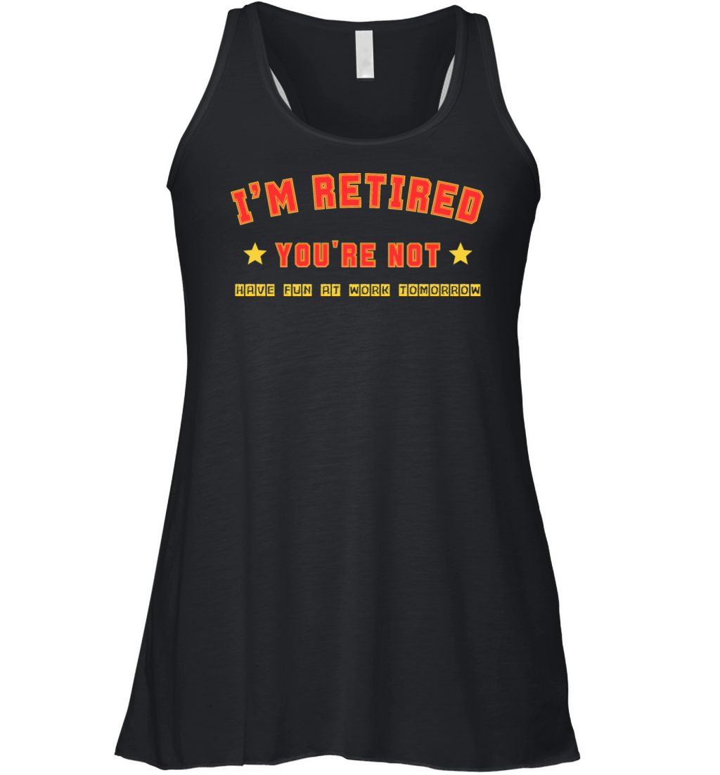 Im Retired Youre Not Funny Retirement Men Women Women's Flowy Tank Top