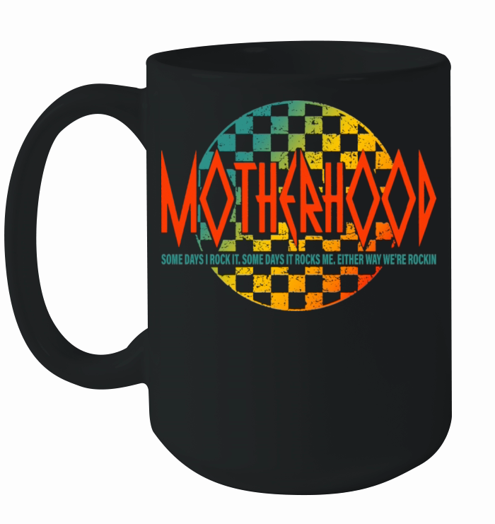 Motherhood Some Days I Rock It Ceramic Mug