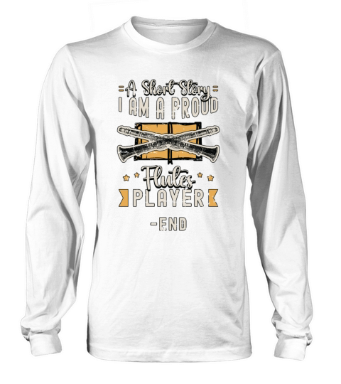 Flutes Player A Short Story I Am A Proud Flutist Long sleeved Unisex