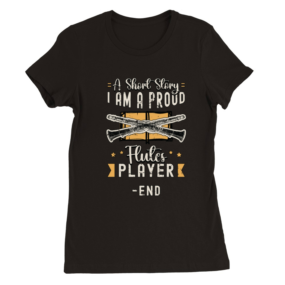 Flutes Player A Short Story I Am A Proud Flutist Premium Womens Crewneck T-shirt