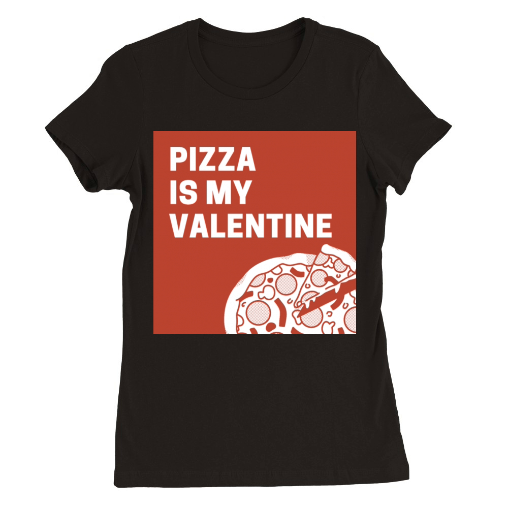 Pizza is my Valentine Premium Womens Crewneck T-shirt