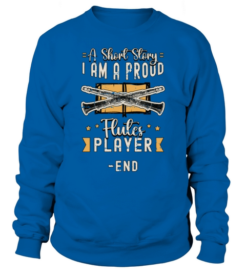Flutes Player A Short Story I Am A Proud Flutist Sweatshirt Unisex