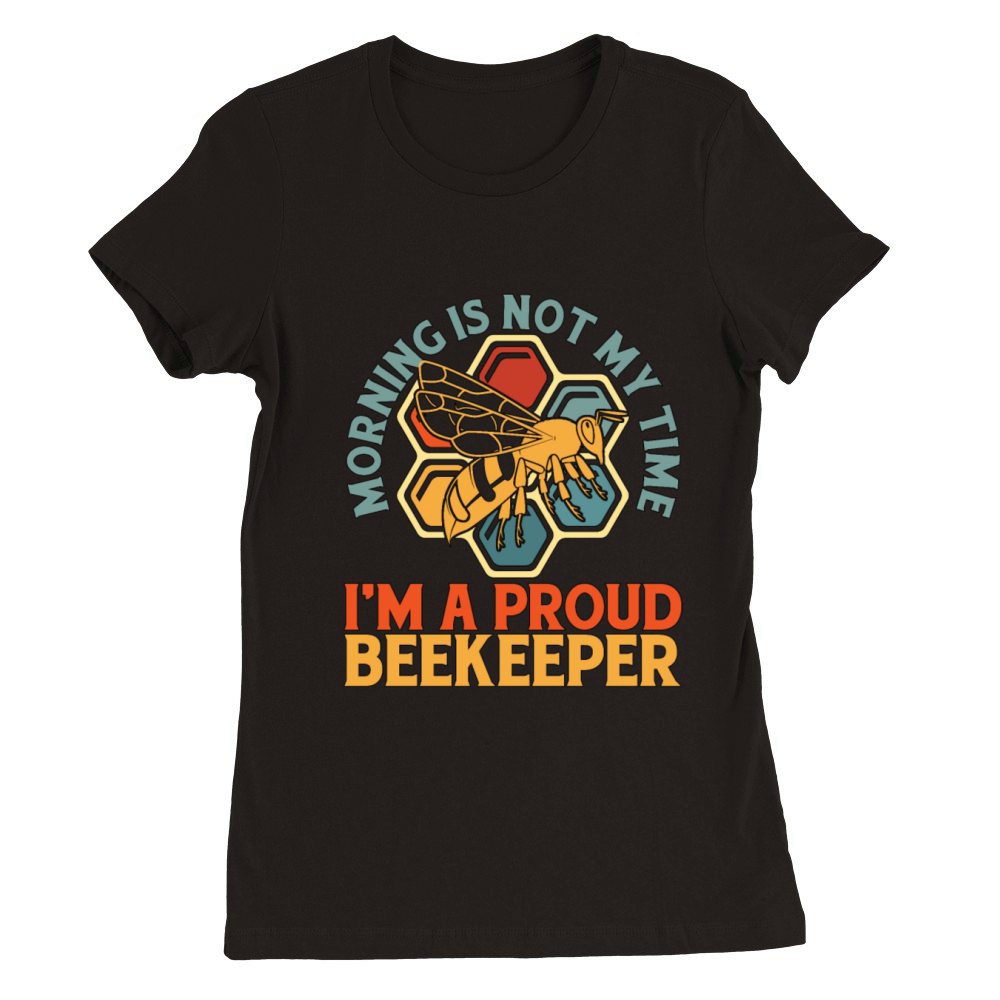 Beekeeper Morning Is Not My Time Im Apiculturist Premium Womens Crewneck T-shirt