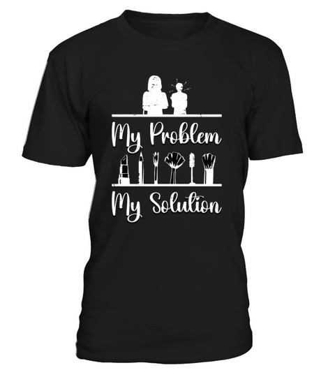 Make-Up Artist My Problem My Pictogram Mom Dad T-Shirt Unisex