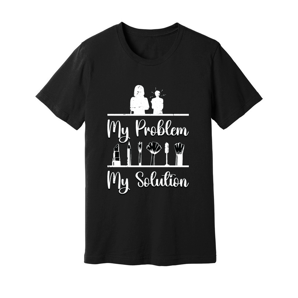 Make-Up Artist My Problem My Pictogram Mom Dad Unisex Jersey Tee