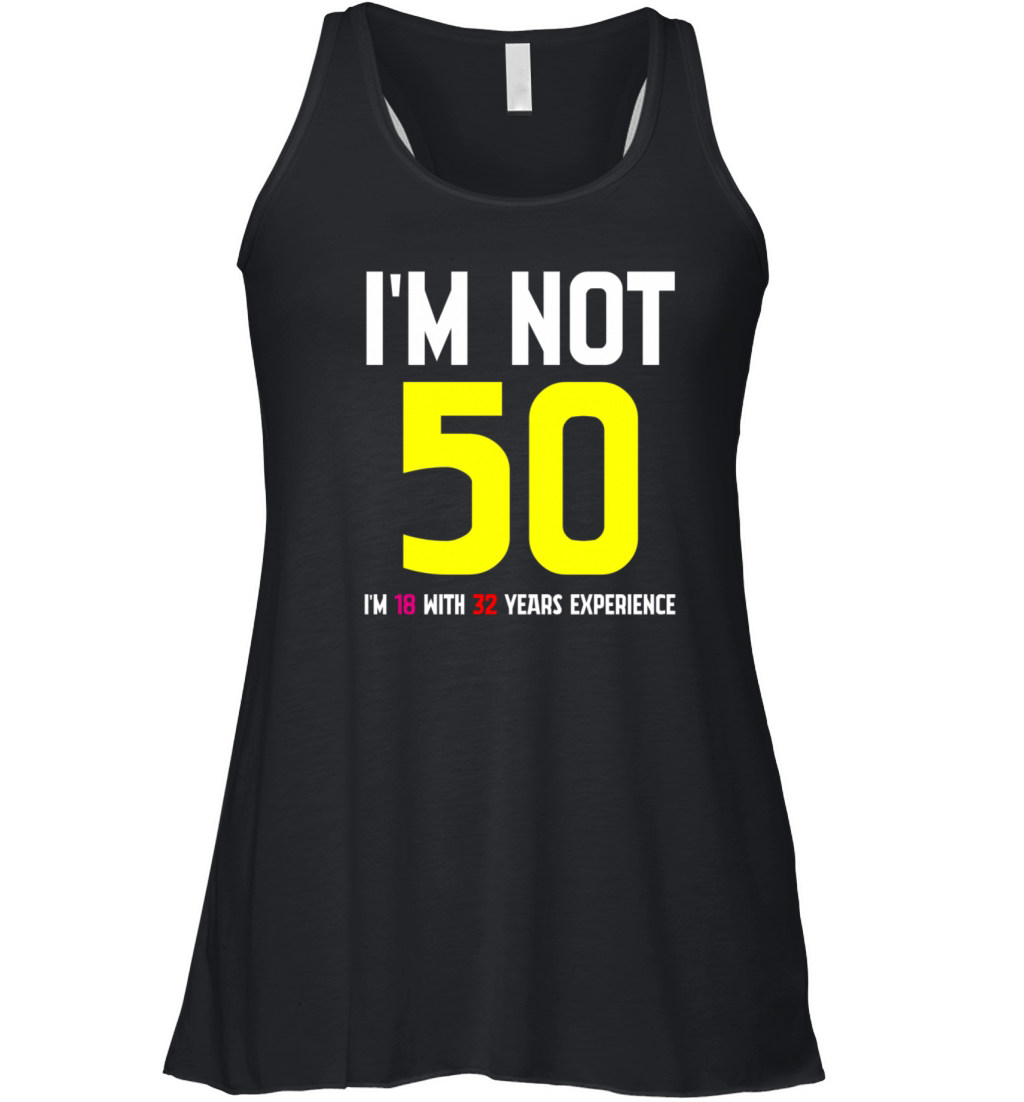 Im Not 50 Im 18 With 32 Years Experience Funny Women's Flowy Tank Top