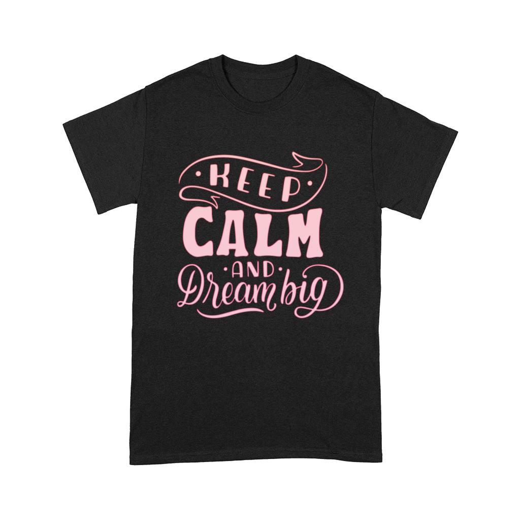 KEEP CALM AND DREAM BIG Comfort T-shirt