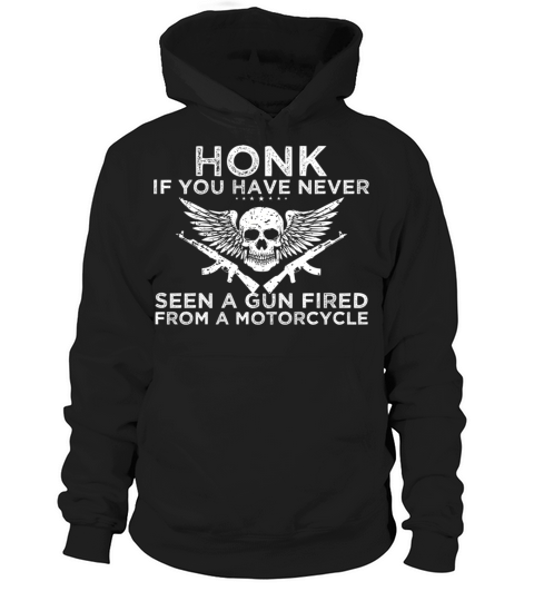 Honk If You Have Never Seen A Gun Fired From A Mot Hoodie Unisex