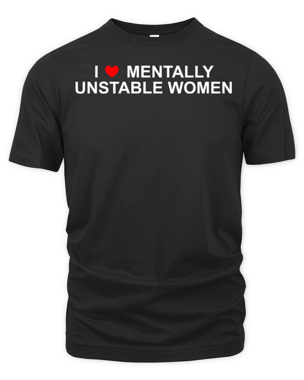 I Love Mentally Unstable Women Organic Unisex T-shirt