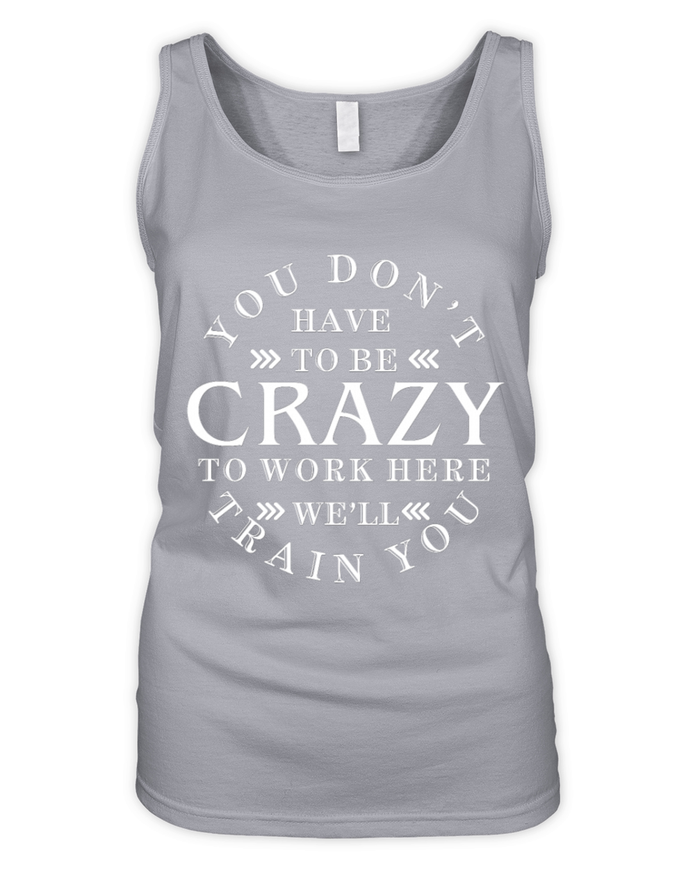 You Dont Have to Be Crazy Work Here Well Train y Organic Women's Tank Top