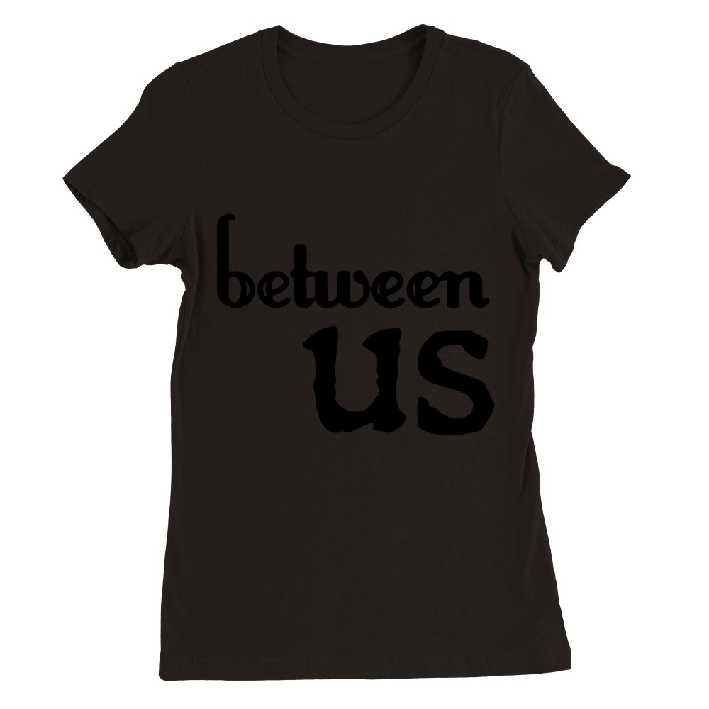 Between us Premium Womens Crewneck T-shirt