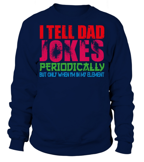 I tell dad jokes periodically element vintage dad Sweatshirt Unisex