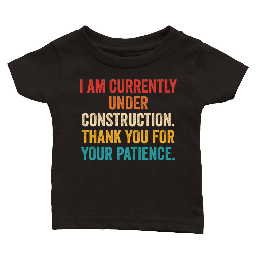 Im Currently Under Construction Classic Baby Crewneck T-shirt