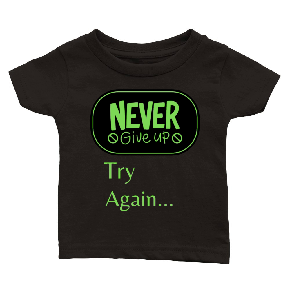 Never give up Try again Classic Baby Crewneck T-shirt