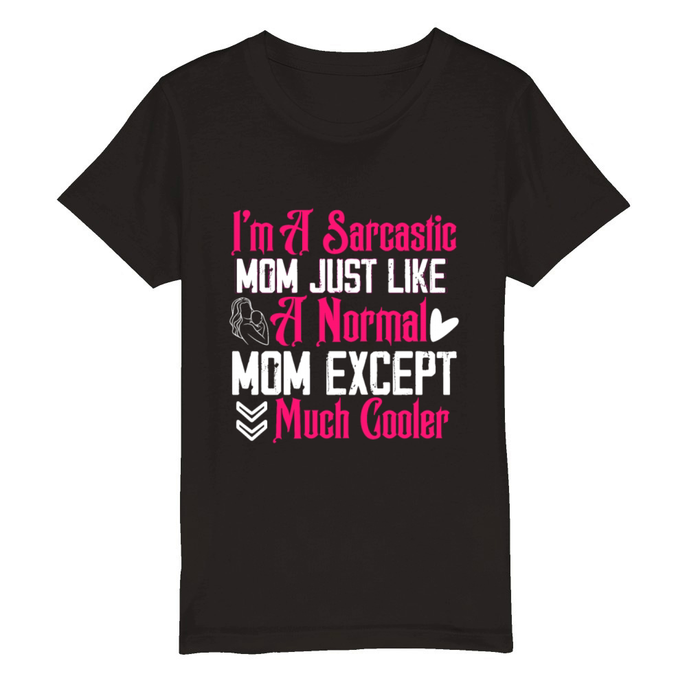 I m A Sarcastic Mom Just Like A Normal Mom Except Organic Kids Crewneck T-shirt