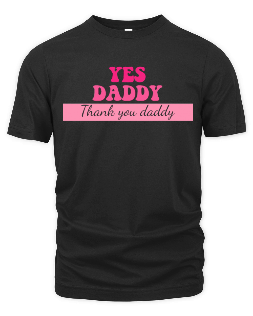 Yes Daddy Thank You Daddy Organic Unisex T-shirt