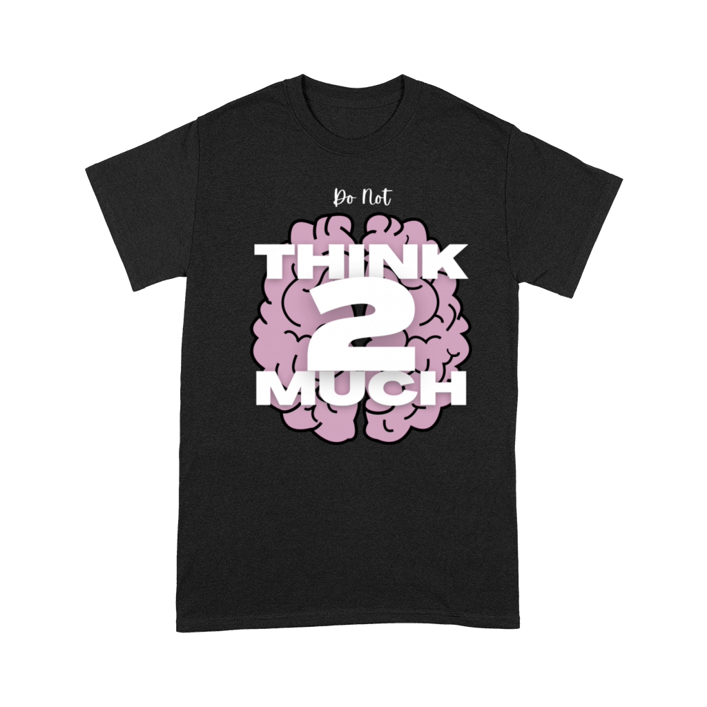 Do Not Think 2 Much Premium T-shirt