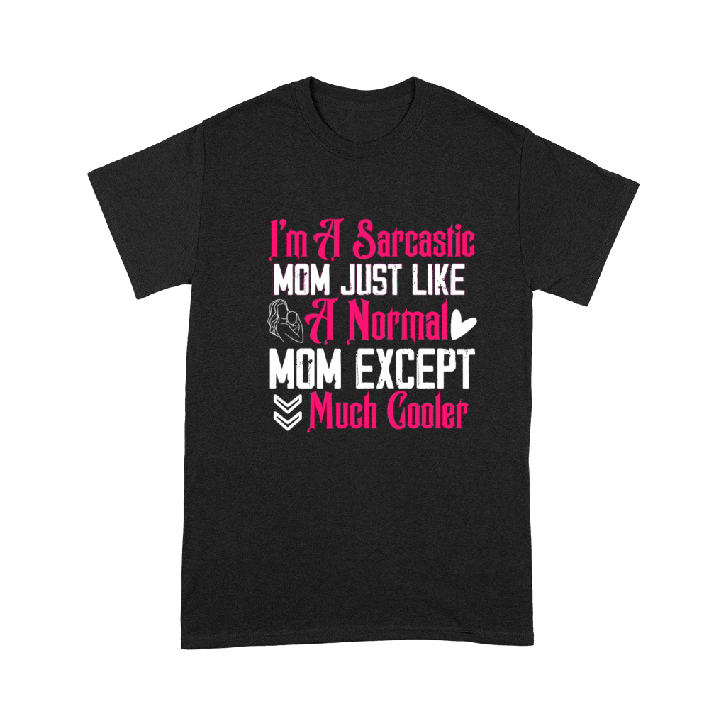 I m A Sarcastic Mom Just Like A Normal Mom Except Premium T-shirt