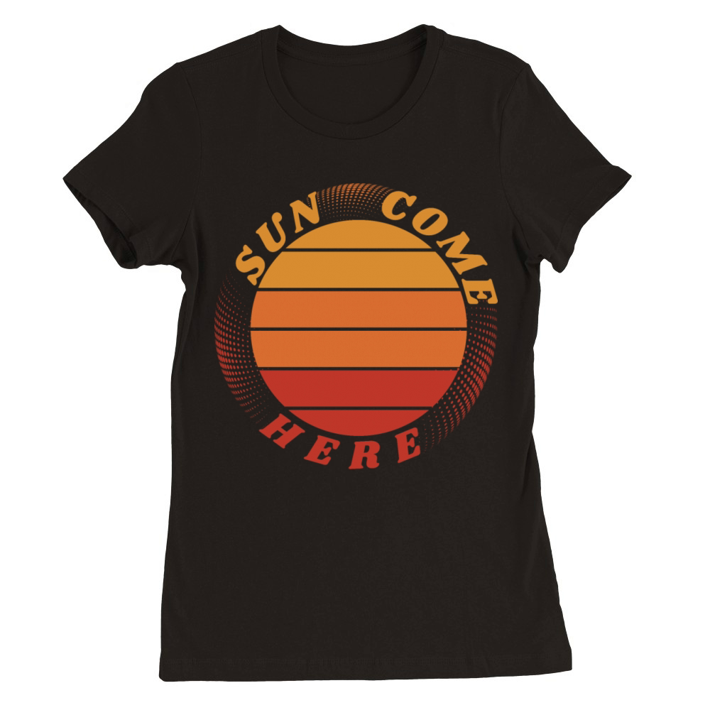 Sun come here Premium Womens Crewneck T-shirt