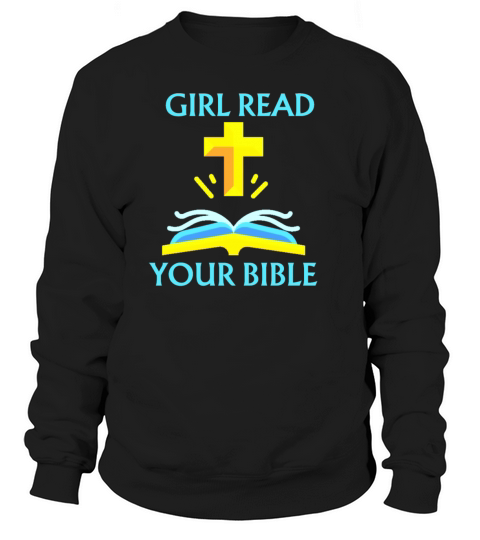 Girl read your bible funny quote desig Sweatshirt Unisex