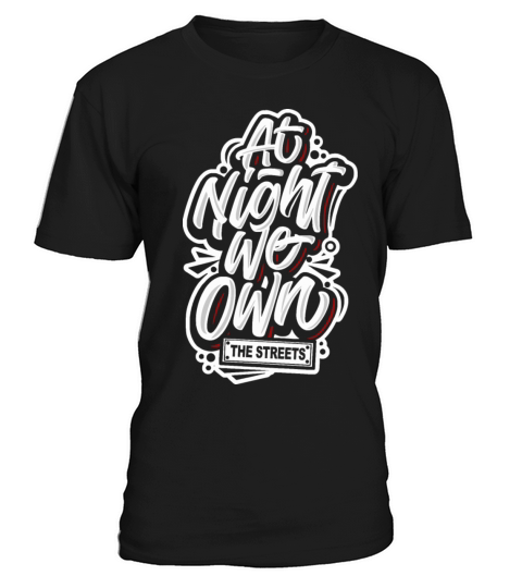 Funny at night we own the streets Quote T-Shirt Unisex