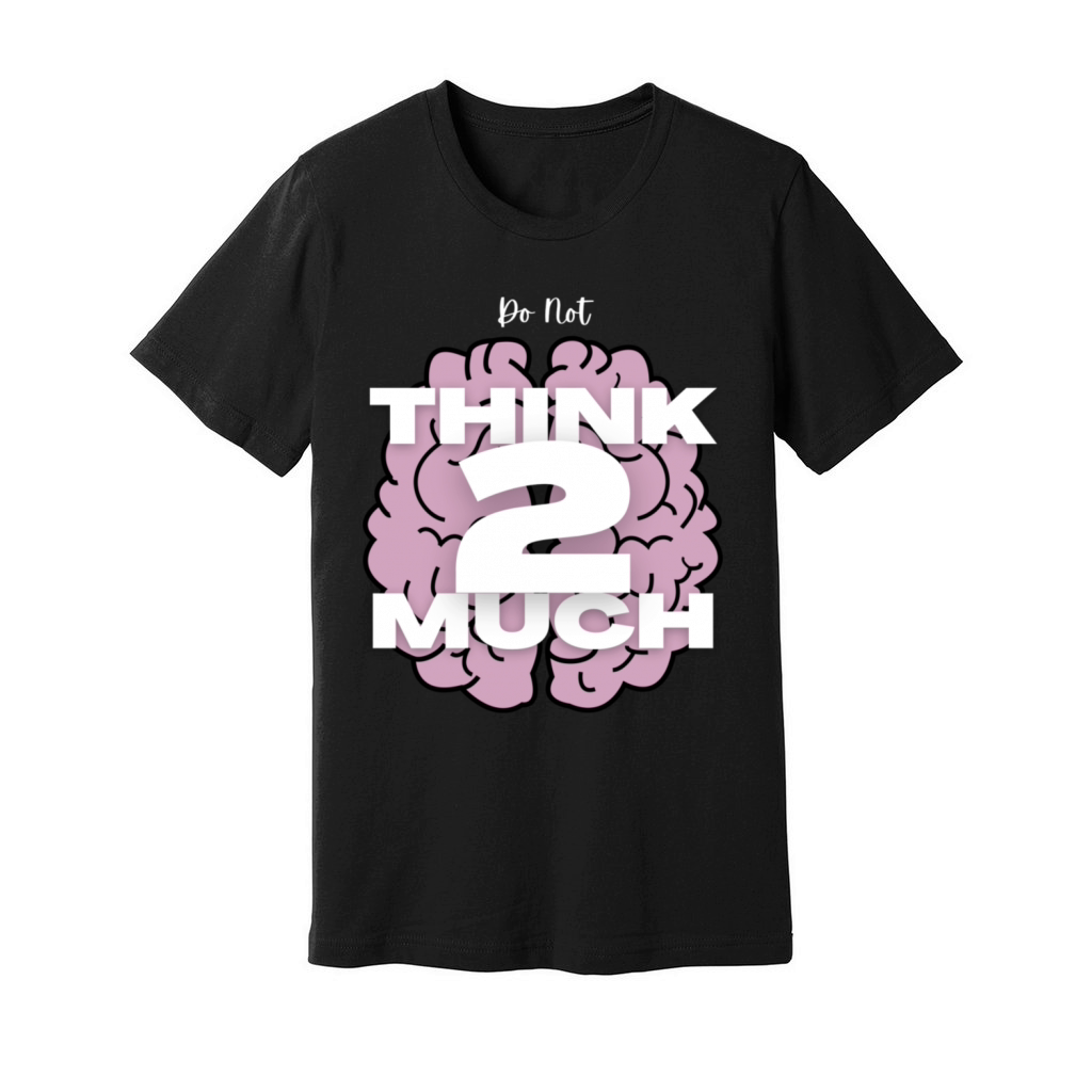 Do Not Think 2 Much Unisex Jersey Tee