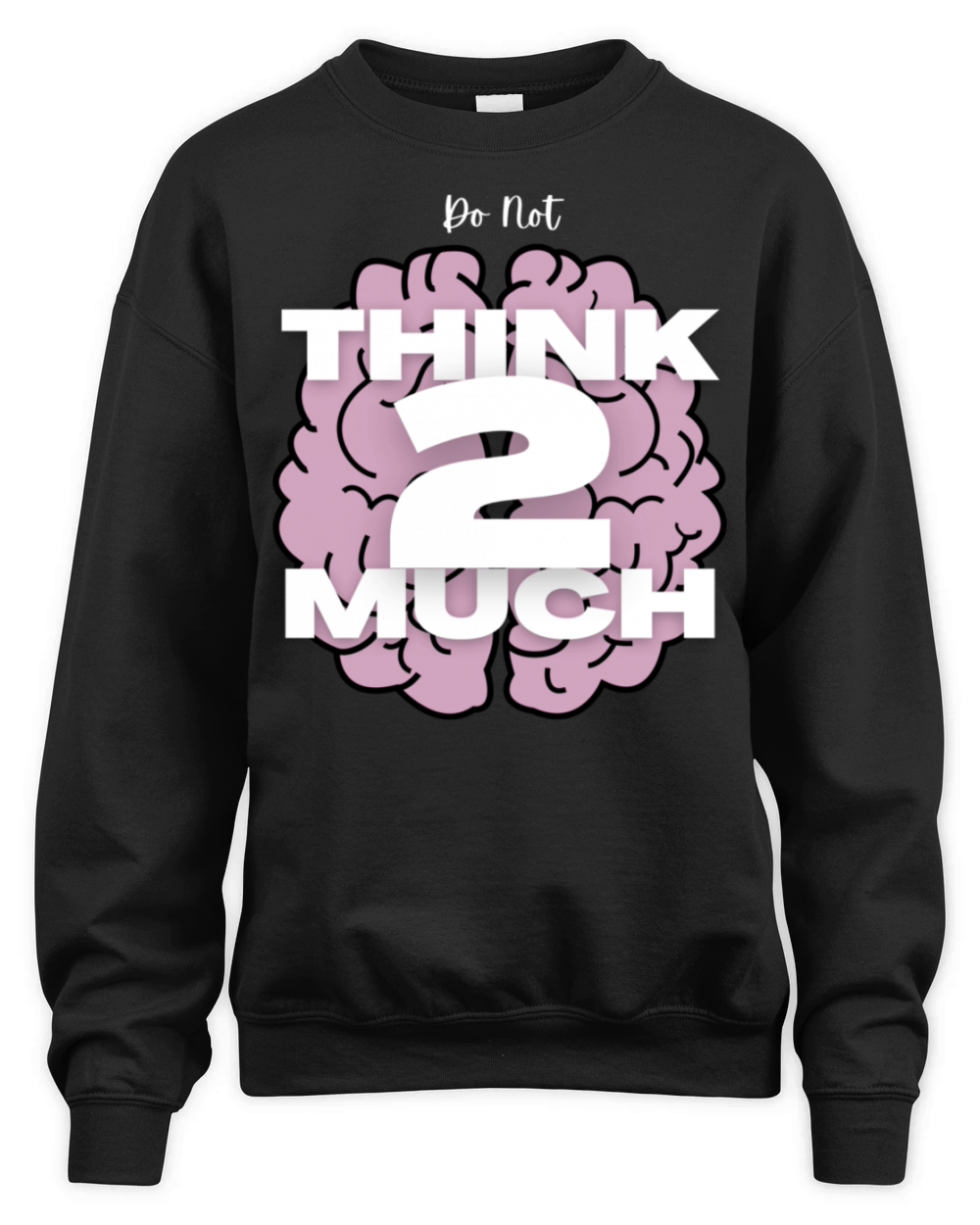 Do Not Think 2 Much Unisex Premium Crewneck Sweatshirt