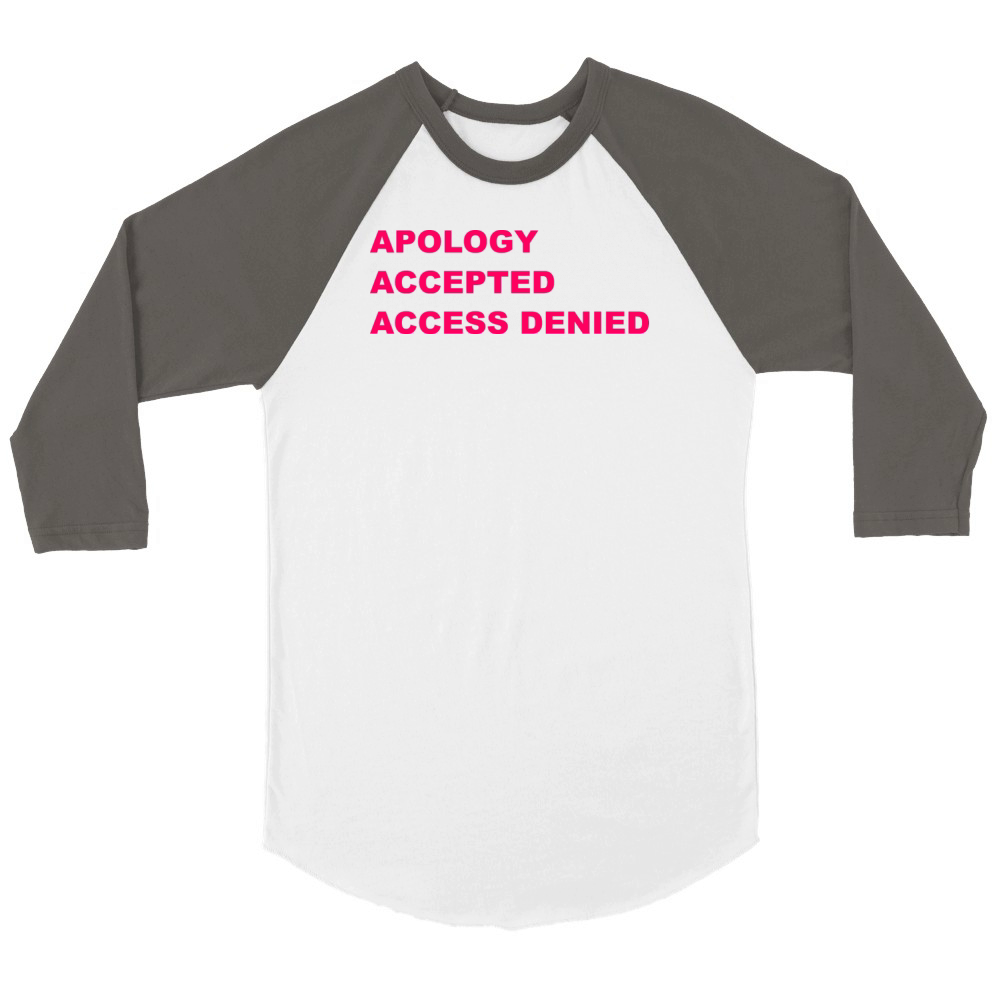 Apology Accepted Access Denied Quote Unisex ¾ sleeve Raglan T-shirt