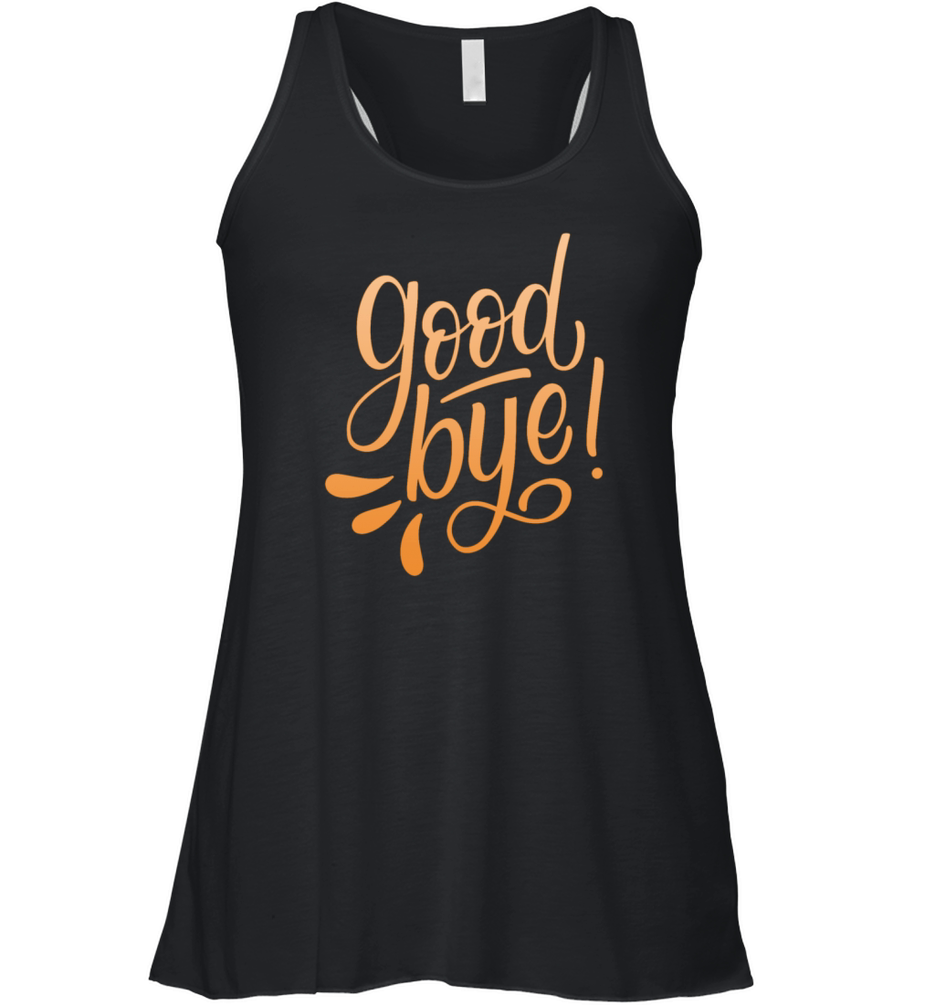 good bye Women's Flowy Tank Top