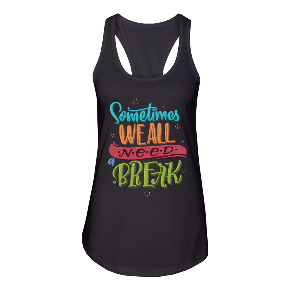 Sometimes We All Need Break Women's Racerback Tank