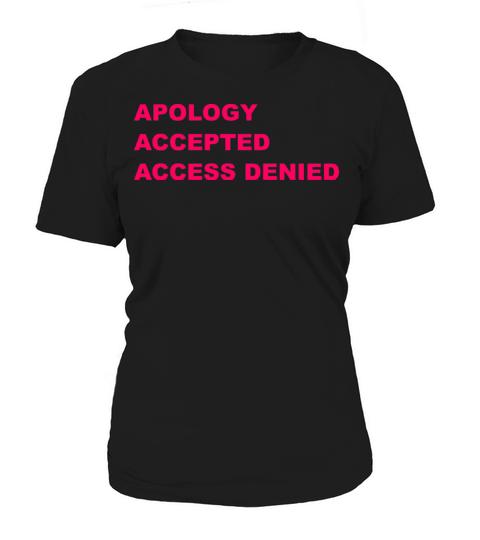 Apology Accepted Access Denied Quote Women's T-Shirt