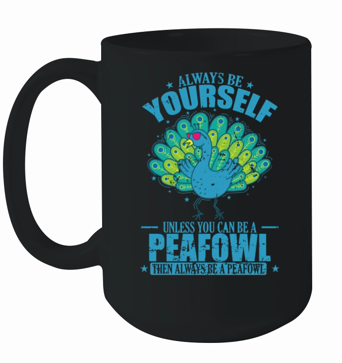 Always be Yourself unless you can be a Peafowl Ceramic Mug