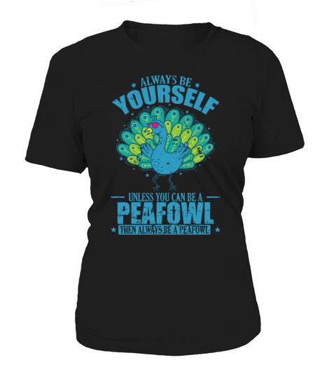 Always be Yourself unless you can be a Peafowl Women's T-Shirt