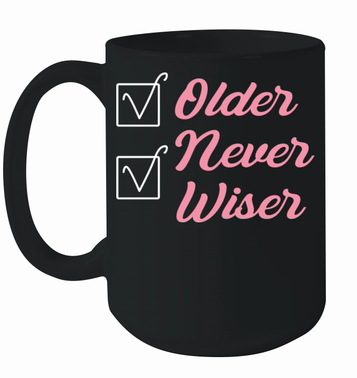 Older Never Wiser Ceramic Mug