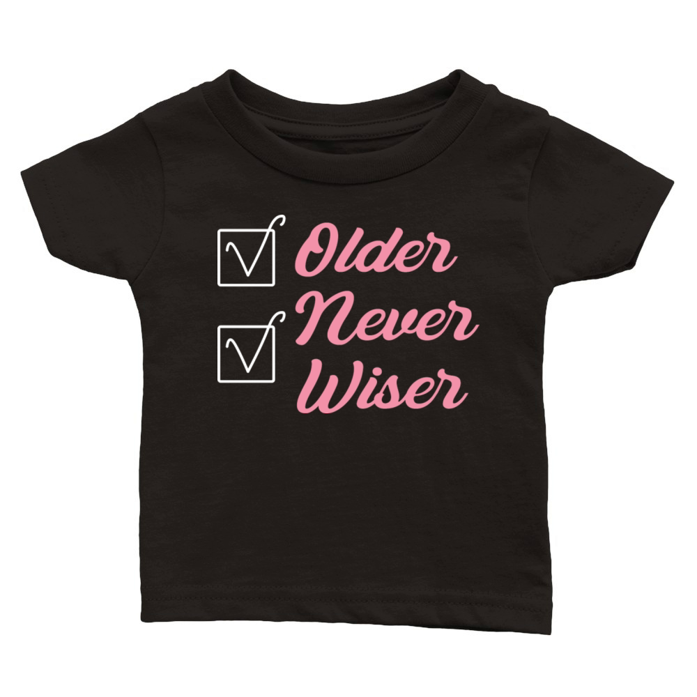 Older Never Wiser Classic Baby Crewneck T-shirt
