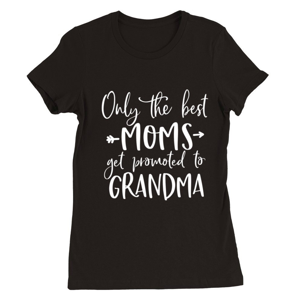 Announcet Only The Best Moms Get Promoted To Grand Premium Womens Crewneck T-shirt