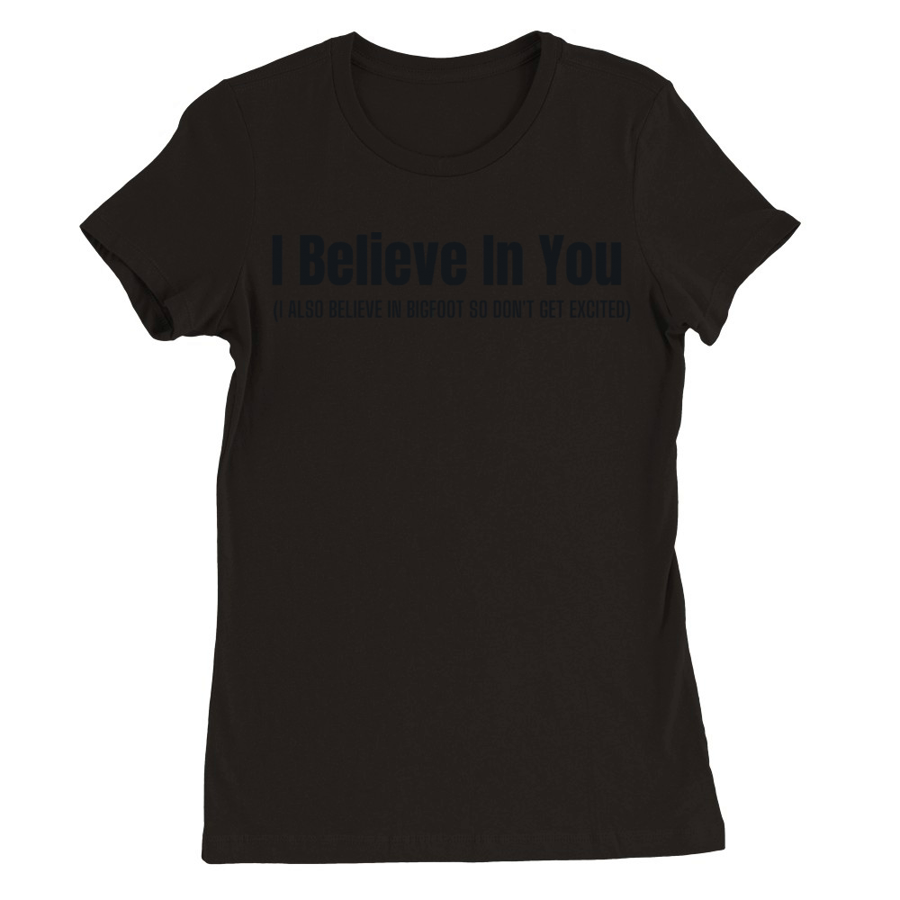 I Believe In Bigfoot Funny Premium Womens Crewneck T-shirt