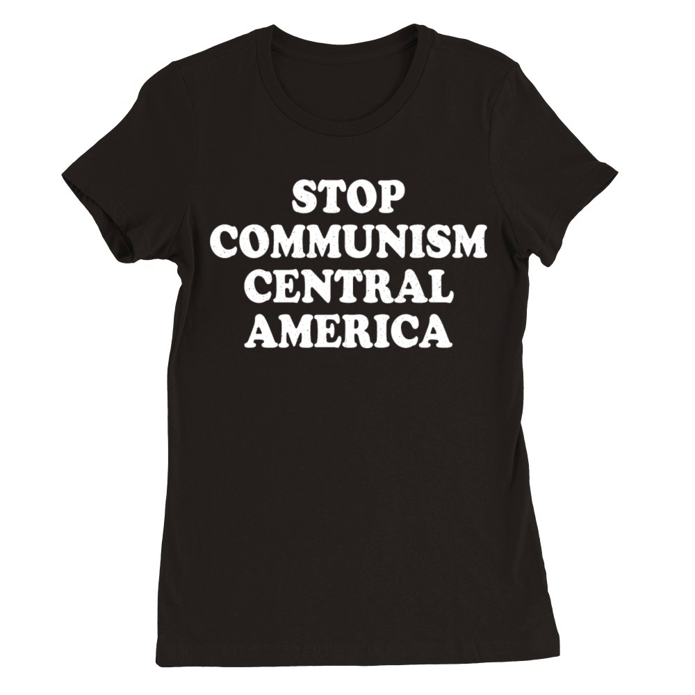 Stop Communism Central America Premium Womens Crewneck T-shirt
