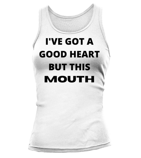Ive Got A Good Heart But This Mouth Funny Tank top Woman