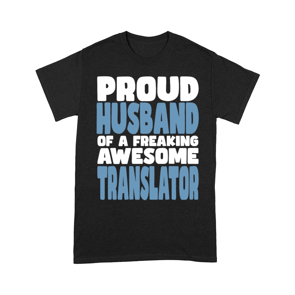Proud Husband of freaking awesome Translator Comfort T-shirt