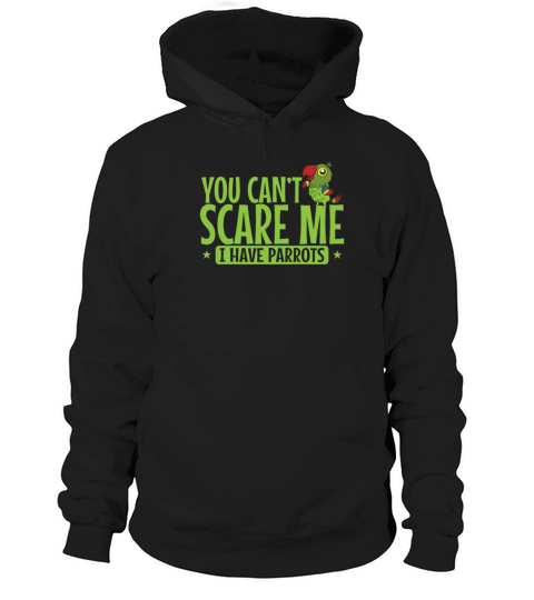 You cant scare Me I have Parrots Animal Bird Hoodie Unisex