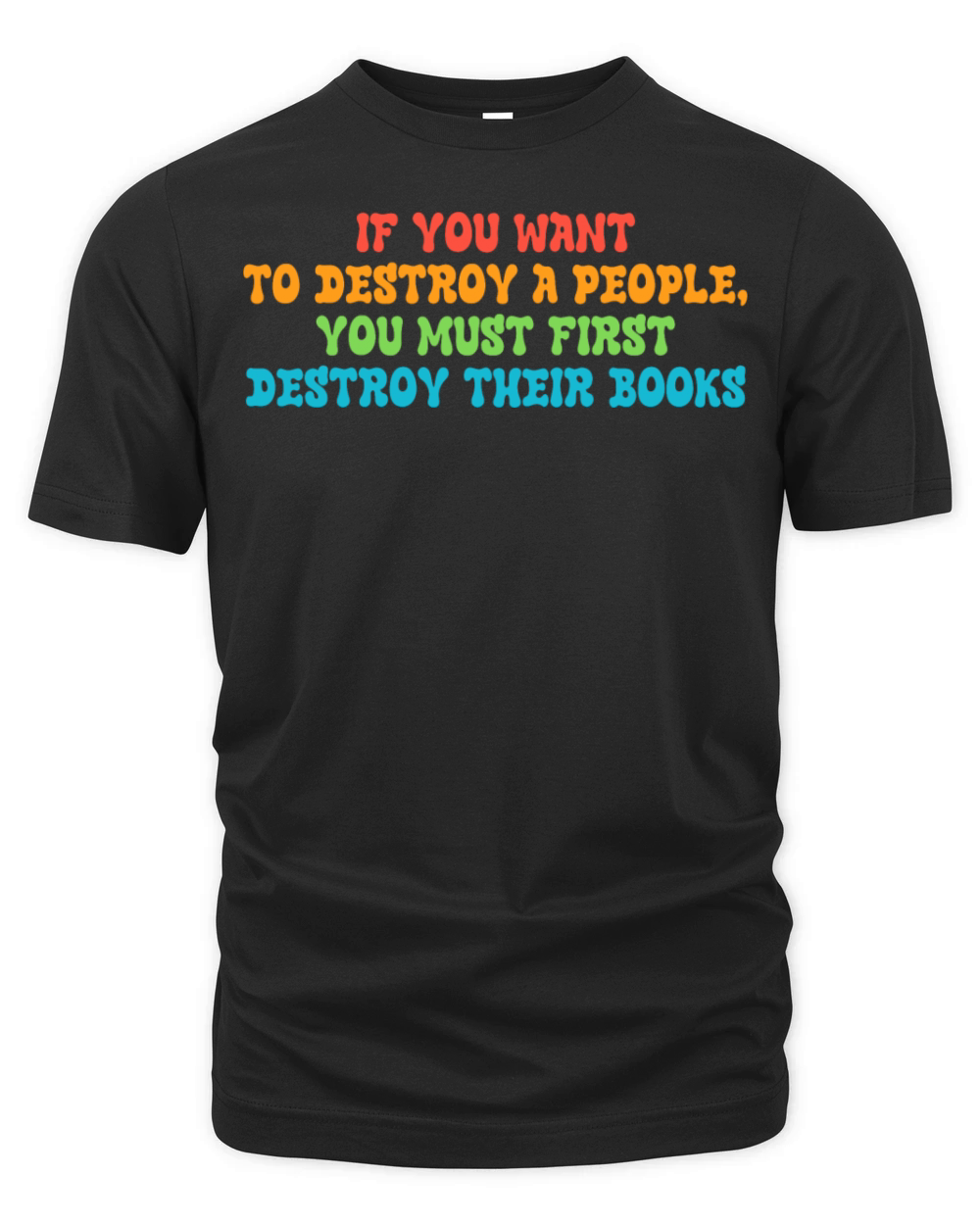 To Destroy A People You Must First Destroy Organic Unisex T-shirt