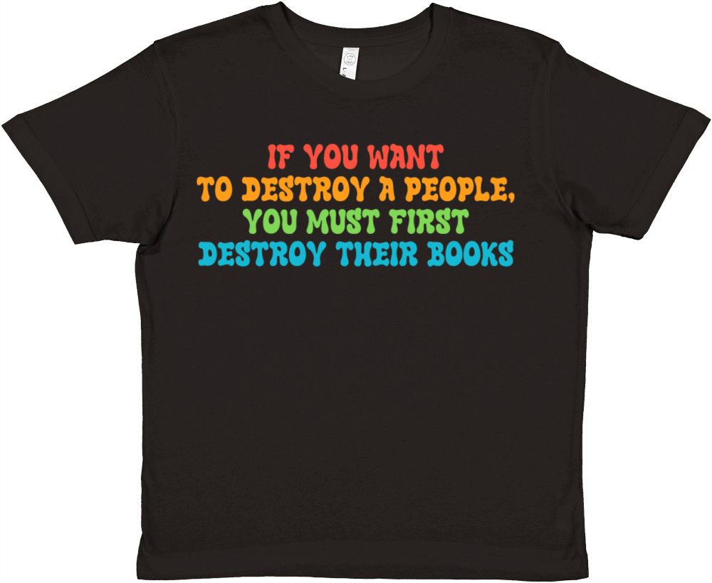 To Destroy A People You Must First Destroy Premium Kids Crewneck T-shirt