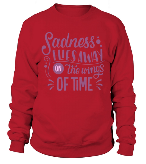 SADNESS FLIES AWAY ON THE WINGS OF TIME Sweatshirt Unisex