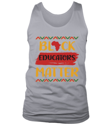 Black Educators MatterTeacher Black History Month Tank Top Unisex
