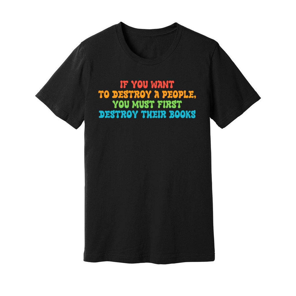 To Destroy A People You Must First Destroy Unisex Jersey Tee