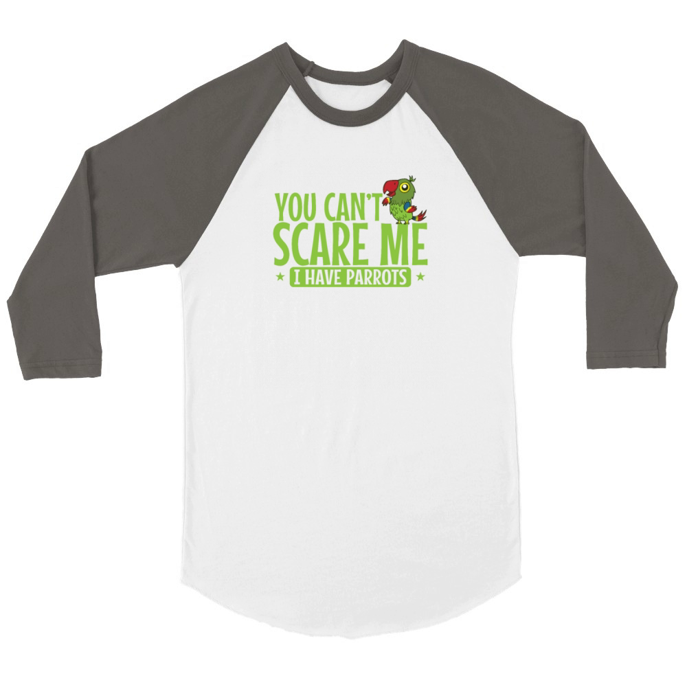 You cant scare Me I have Parrots Animal Bird Unisex ¾ sleeve Raglan T-shirt