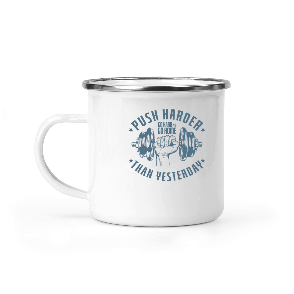Push Harder Go Hard or Go Home Than Yesterday Camping Mug